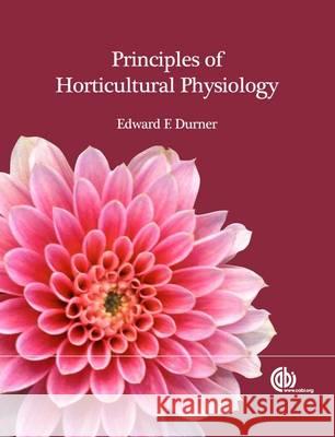 Principles of Horticultural Physiology Edward Francis Durner R. W. Benfield 9781780643069 CABI Publishing