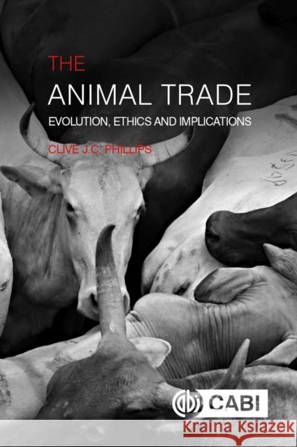 The Animal Trade: Evolution, Ethics and Implications Clive Phillips   9781780643137 CABI Publishing