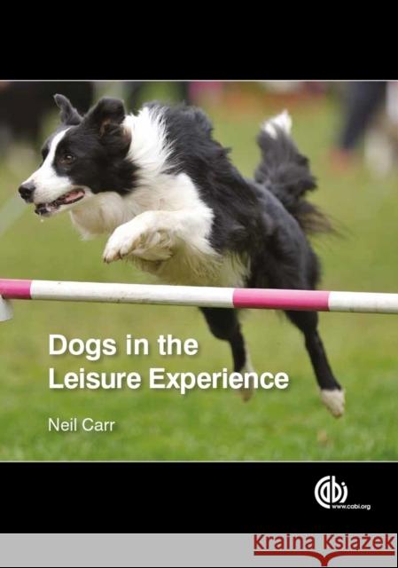Dogs in the Leisure Experience Neil Carr 9781780643182 Cabi