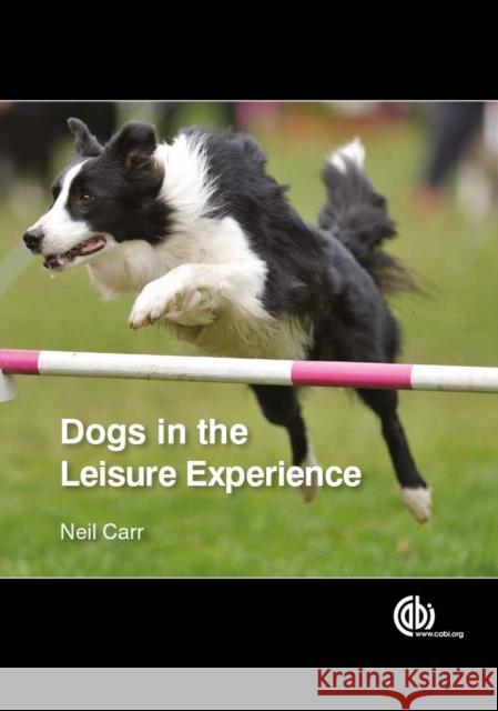 Dogs in the Leisure Experience Neil Carr 9781780643182