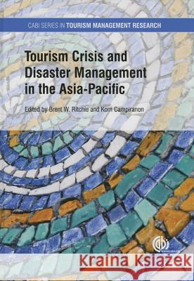 Tourism Crisis and Disaster Management in the Asia-Pacific Brent W. Ritchie K. Campiranon Noel Scott 9781780643250 CABI Publishing