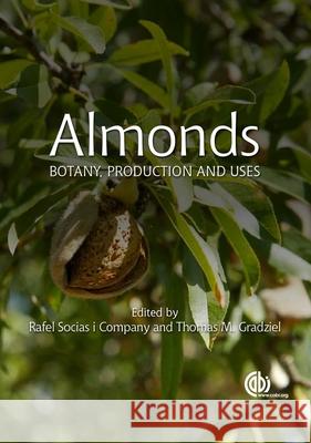 Almonds: Botany, Production and Uses Rafel Socia Tom M. Gradziel 9781780643540 CABI Publishing