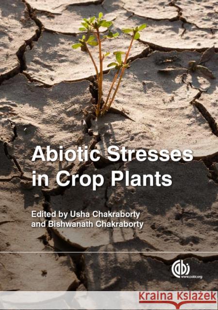 Abiotic Stresses in Crop Plants Usha Chakraborty Bishwanath Chakraborty 9781780643731 Cabi