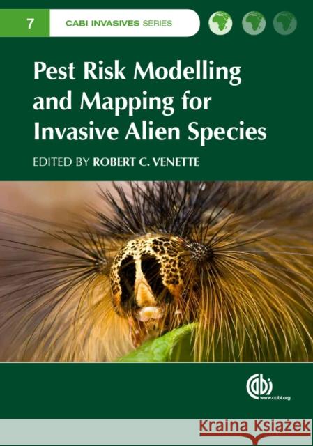 Pest Risk Modelling and Mapping for Invasive Alien Species R. C. Venette 9781780643946 Cabi