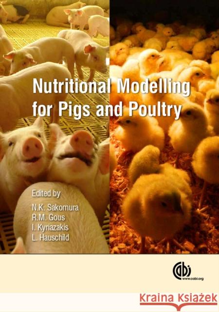 Nutritional Modelling for Pigs and Poultry N. K. Sakomura R. Gous I. Kyriazakis 9781780644110 Cabi