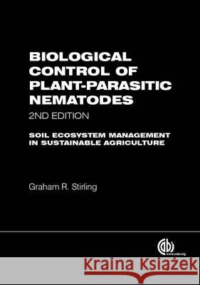 Biological Control of Plant-Parasitic Nematodes: Soil Ecosystem Management in Sustainable Agriculture Graham R. Stirling G. R. Stirling 9781780644158