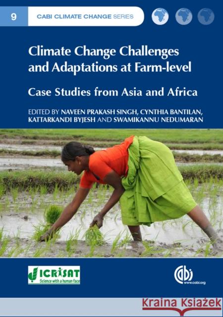 Climate Change Challenges and Adaptations at Farm-Level: Case Studies from Asia and Africa Naveen P. Singh Cynthia Bantilan Kattarkandi Byjesh 9781780644639 Cabi