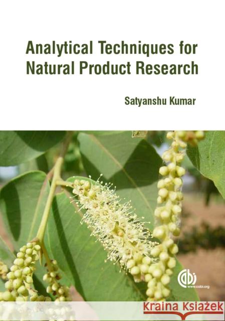 Analytical Techniques for Natural Product Research Satyanshu Kumar 9781780644738 Cabi