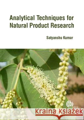 Analytical Techniques for Natural Product Research Satyanshu Kumar 9781780644738 Cabi