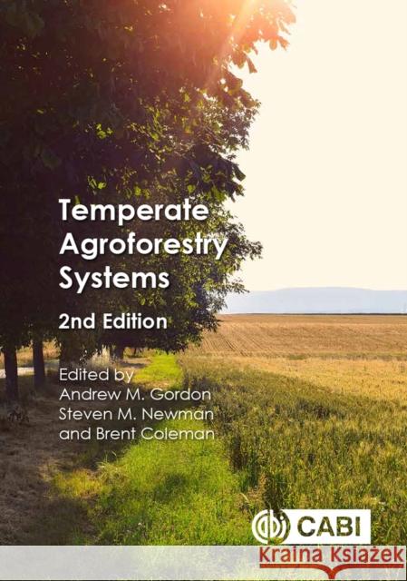Temperate Agroforestry Systems Andrew M. Gordon Scott M. Newman B. Coleman 9781780644851
