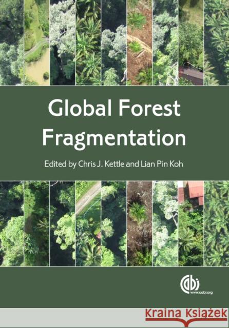 Global Forest Fragmentation Chris J. Kettle Lian Pin Koh 9781780644974 CABI Publishing