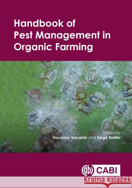 Handbook of Pest Management in Organic Farming Vincenzo Vacante Serge Kreiter 9781780644998 Cabi