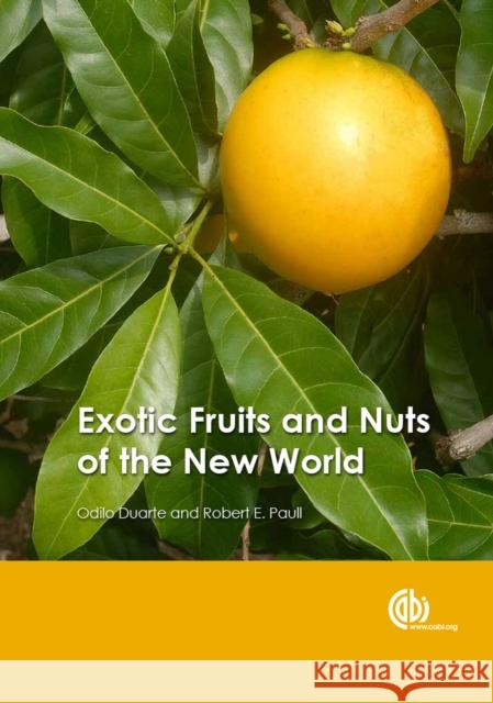 Exotic Fruits and Nuts of the New World Robert E. Paull Odilio Duarte Odilo Duarte 9781780645056 Cabi