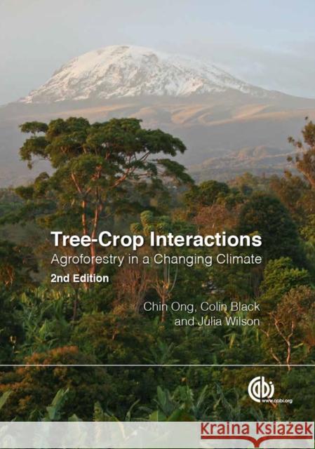 Tree-Crop Interactions: Agroforestry in a Changing Climate C. K. Ong C. R. Black J. Wilson 9781780645117 Cabi