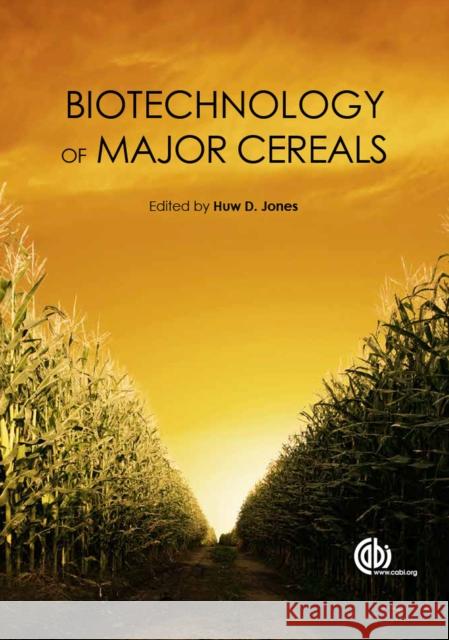 Biotechnology of Major Cereals H. D. Jones Huw D. Jones 9781780645193 Cabi