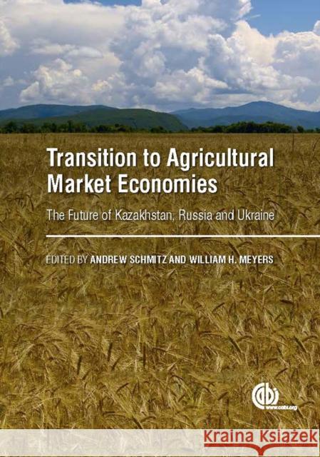 Transition to Agricultural Market Economies: The Future of Kazakhstan, Russia and Ukraine Andrew Schmitz William H. Meyers 9781780645353 Cabi