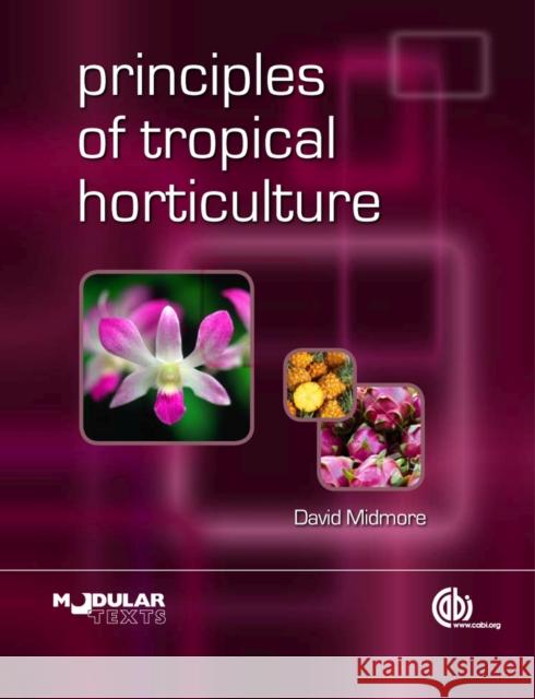 Principles of Tropical Horticulture David J. Midmore 9781780645414 Cabi