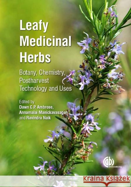 Leafy Medicinal Herbs: Botany, Chemistry, Postharvest Technology and Uses Dawn C. P. Ambrose Annamalai Manickavasagan Ravindra Naik 9781780645599 Cabi