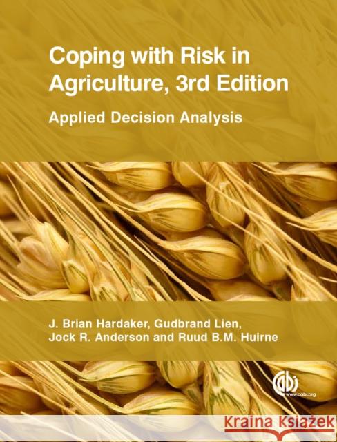 Coping with Risk in Agriculture: Applied Decision Analysis J. B. Hardaker G. Lien J. R. Anderson 9781780645742 Cabi