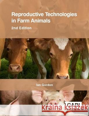 Reproductive Technologies in Farm Animals I. Gordon 9781780646039 CABI Publishing