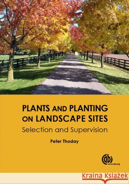 Plants and Planting on Landscape Sites: Selection and Supervision P. R. Thoday Peter Thoday 9781780646183 Cabi
