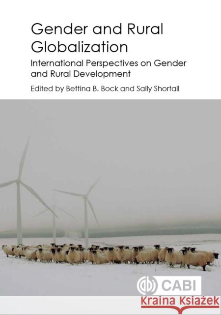 Gender and Rural Globalization: International Perspectives on Gender and Rural Development Bettina B. Bock Sally Shortall  9781780646251