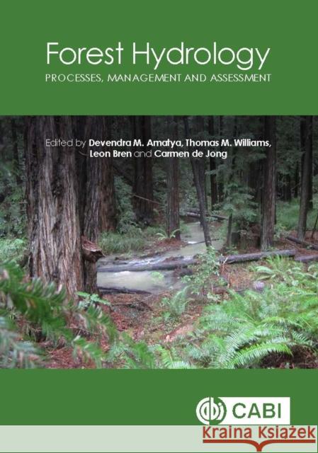 Forest Hydrology: Processes, Management and Assessment Thomas M. Williams Leon Bren Devendra M. Amatya 9781780646602