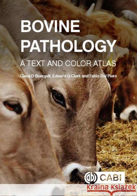 Bovine Pathology: A Text and Color Atlas Cab International                        Claus D. Buergelt Edward G. Clark 9781780646718 CABI Publishing