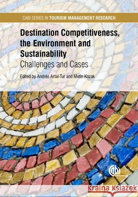 Destination Competitiveness, the Environment and Sustainability: Challenges and Cases Artatal Tur Metin Kozak 9781780646978 Cabi
