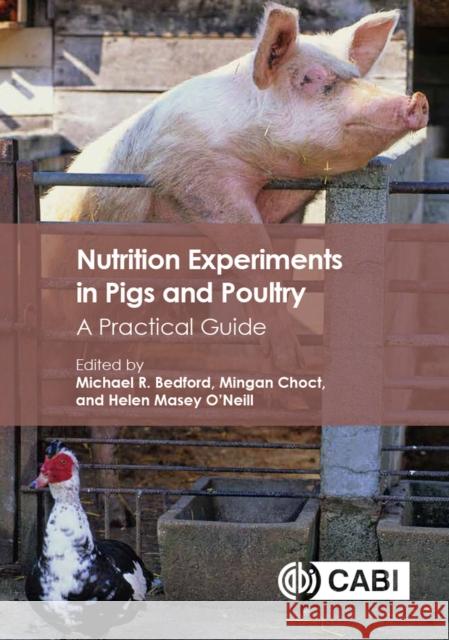 Nutrition Experiments in Pigs and Poultry: A Practical Guide Michael R. Bedford M. Choct Helen Massey O'Neill 9781780647005 Cabi