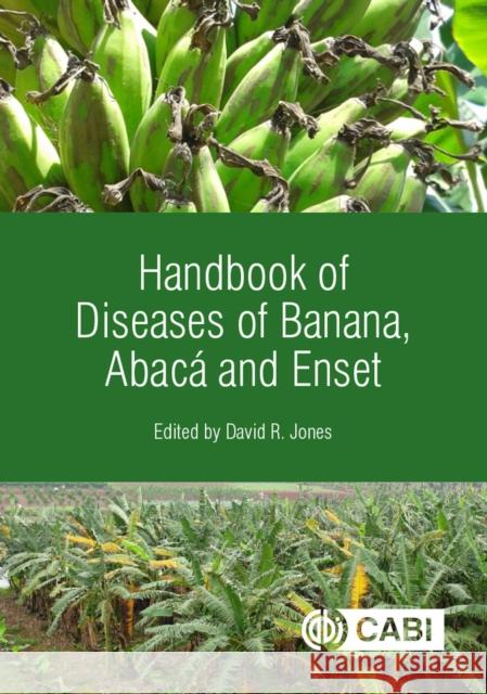 Handbook of Diseases of Banana, Abacá and Enset Jones, David R. 9781780647197 CABI Publishing
