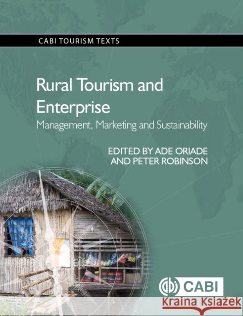 Rural Tourism and Enterprise: Management, Marketing and Sustainability Ade Oriade Peter Robinson 9781780647494 Cabi