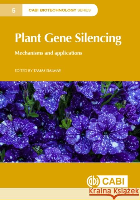 Plant Gene Silencing: Mechanisms and Applications Tamas Dalmay 9781780647678 Cabi