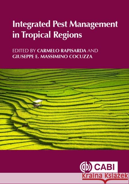 Integrated Pest Management in Tropical Regions Carmelo Rapisarda Giuseppe E. Massimino Cocuzza 9781780648002 Cabi