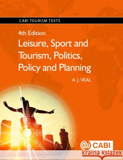 Leisure, Sport and Tourism, Politics, Policy and Planning Anthony J. Veal 9781780648033 Cabi