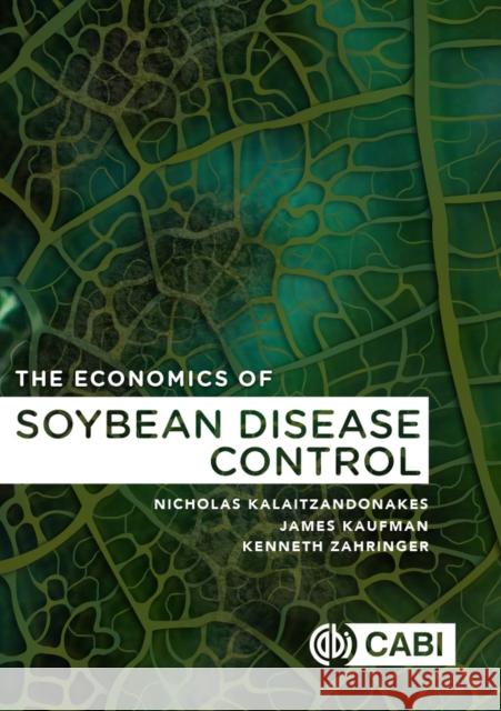 The Economics of Soybean Disease Control Nicholas Kalaitzandonakes James Kaufman  9781780648088 CABI Publishing