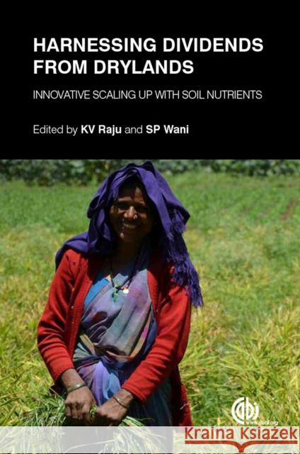 Harnessing Dividends from Drylands: Innovative Scaling Up with Soil Nutrients K. V. Raju S. P. Wani 9781780648156 Cabi