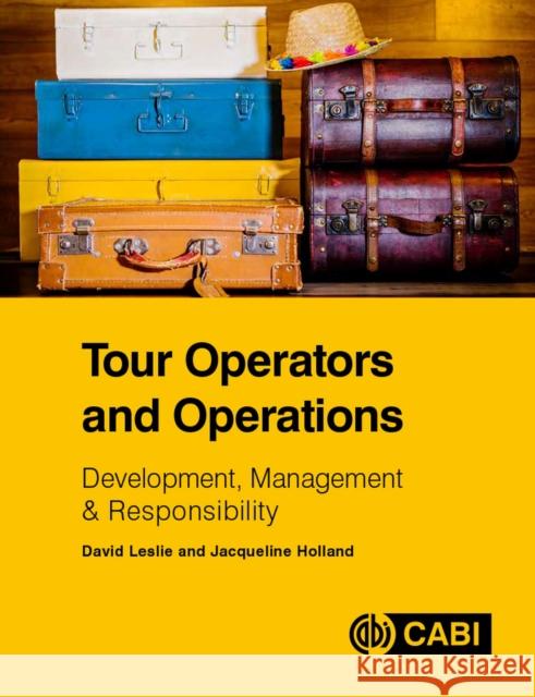 Tour Operators and Operations: Development, Management and Responsibility David (formerly Glasgow Caledonian University, UK) Leslie 9781780648231 CABI Publishing