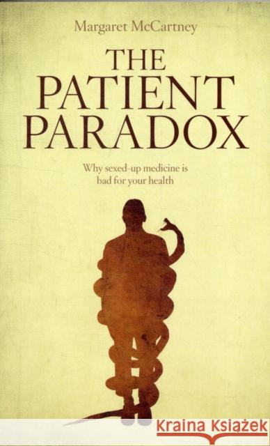 The Patient Paradox: Why Sexed Up Medicine is Bad for Your Health Margaret McCartney 9781780660004