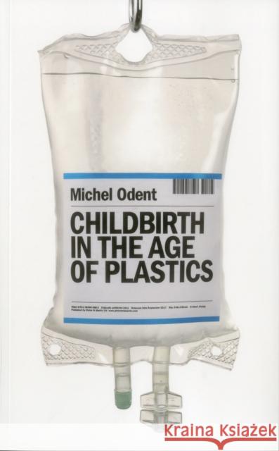 Childbirth in the Age of Plastics Michel Odent 9781780663883