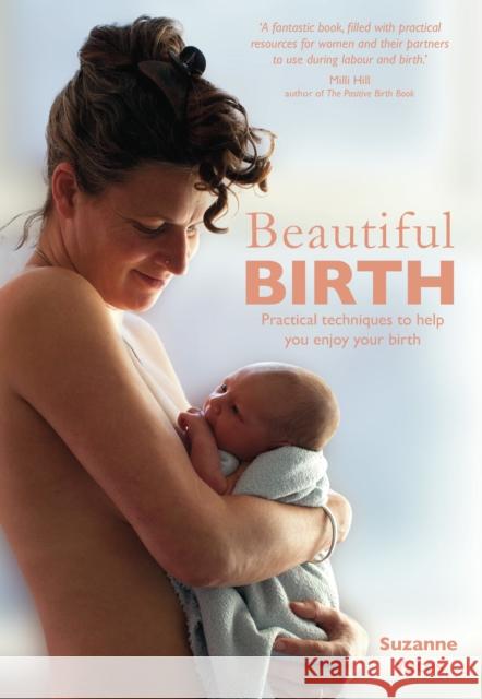 Beautiful Birth: Practical Techniques to Help You Enjoy Your Birth Yates, Suzanne 9781780664507 
