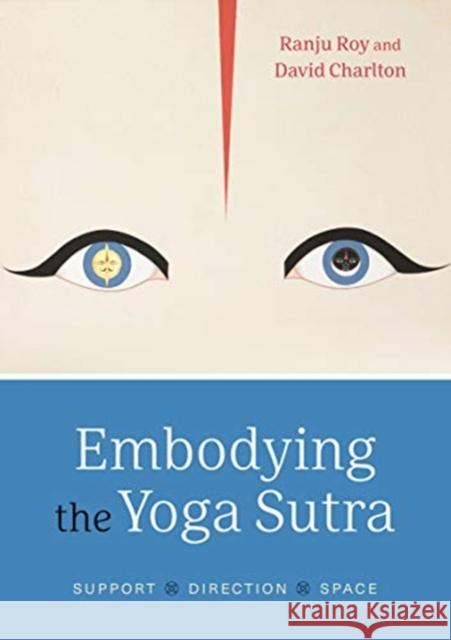 Embodying the Yoga Sutra: Support, Direction, Space Ranju Roy David Charlton  9781780664804