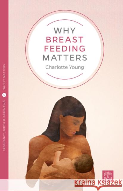 Why Breastfeeding Matters Charlotte Young   9781780665207 Pinter & Martin Ltd.