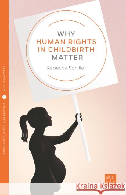 Why Human Rights in Childbirth Matter Rebecca Schiller 9781780665801 Pinter & Martin Ltd.