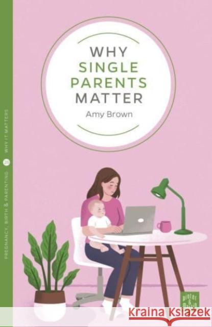 Why Single Parents Matter Amy Brown 9781780666556 Pinter & Martin Ltd.