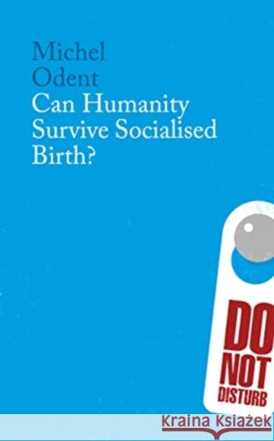 Can Humanity Survive Socialised Birth? Michel Odent 9781780668000 Pinter & Martin Ltd.