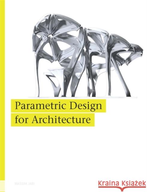 Parametric Design for Architecture Wassim Jabi 9781780673141 Laurence King Publishing