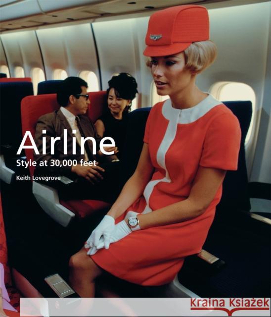 Airline: Style at 30,000 Feet Lovegrove, Keith 9781780673165 Orion Publishing Co