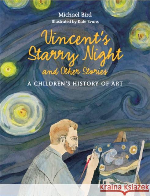 Vincent's Starry Night and Other Stories: A Children's History of Art Michael Bird 9781780676142