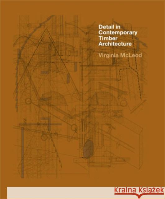 Detail in Contemporary Timber Architecture (paperback) Virginia McLeod 9781780676555 Laurence King Publishing